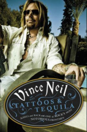 Tattoos & tequila av Vince Neil (Heftet)