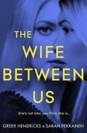 The wife between us av Greer Hendricks og Sarah Pekkanen (Heftet)