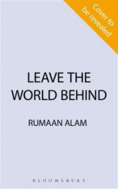 Leave the world behind av Rumaan Alam (Heftet)