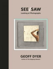 See/saw av Geoff Dyer (Innbundet)