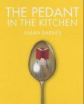 The pedant in the kitchen av Julian Barnes (Innbundet)