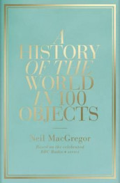 A history of the world in 100 objects av Neil MacGregor (Innbundet)