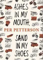 Ash in my mouth, sand in my shoes av Per Petterson (Innbundet)