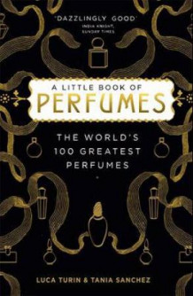 A little book of perfumes av Luca Turin og Tania Sanchez (Innbundet)
