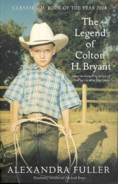 The legend of Colton H. Bryant av Alexandra Fuller (Heftet)