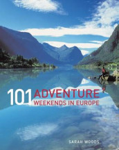 101 adventure weekends in Europe av Sarah Woods (Heftet)