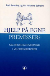 Hjelp på egne premisser? av Rolf Rønning og Liv Johanne Solheim (Heftet)