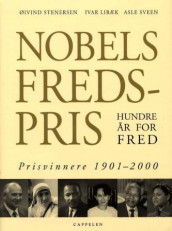 Nobels fredspris - hundre år for fred av Ivar Libæk, Øivind Stenersen og Asle Sveen (Innbundet)