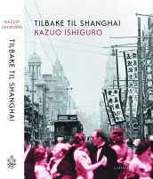 Tilbake til Shanghai av Kazuo Ishiguro (Innbundet)