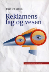 Reklamens fag og vesen av Stein Erik Selfors (Heftet)