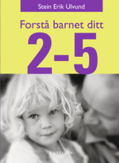 Forstå barnet ditt 2-5 år av Stein Erik Ulvund (Innbundet)