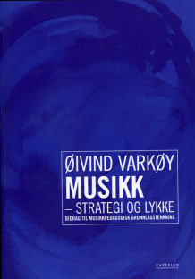 Musikk - strategi og lykke av Øivind Varkøy (Heftet)