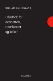Håndbok for oversettere, translatører og tolker av William Mulholland (Heftet)