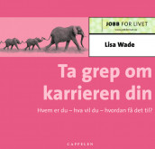 Ta grep om karrieren din av Lisa Wade (Heftet)