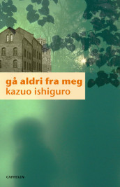 Gå aldri fra meg av Kazuo Ishiguro (Innbundet)