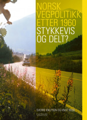 Norsk vegpolitikk etter 1960. Stykkevis og delt? av Knut Boge og Sverre Knutsen (Innbundet)