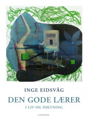 Den gode lærer i liv og diktning av Inge Eidsvåg (Innbundet)