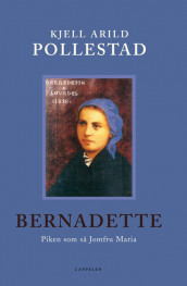Bernadette av Kjell Arild Pollestad (Innbundet)