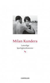 Latterlige kjærlighetshistorier av Milan Kundera (Heftet)