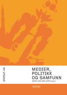 Medier, politikk og samfunn av Sigurd Allern, Michael Bruun Andersen, Jo Bech-Karlsen, Elisabeth Eide, Arne Krokan, Berit von der Lippe, Lars Nyre, Audgunn Oltedal, Rune Ottosen, Francis Sejersted, Stein Erik Selfors, Trine Syvertsen og Svein Østerud (Heftet)