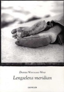 Lengselens meridian av Øystein Wingaard Wolf (Heftet)