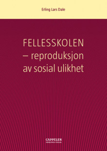 Fellesskolen - reproduksjon av sosial ulikhet av Erling Lars Dale (Heftet)