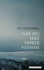 Når jeg ikke hører hjemme av Liv Lundberg (Innbundet)