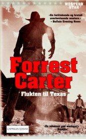 Flukten til Texas av Forrest Carter (Heftet)