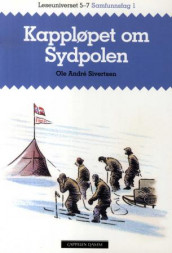 Leseuniverset 5-7 Samfunnsfag 1: Kappløpet om Sydpolen av Ole Andrè Sivertsen (Heftet)