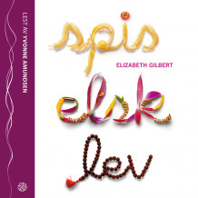 Spis, elsk, lev av Elizabeth Gilbert (Nedlastbar lydbok)