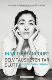 Selv tausheten tar slutt av Ingrid Betancourt (Heftet)