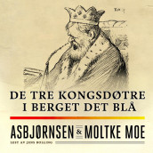 De tre kongsdøtre i berget det blå av Peter Christen Asbjørnsen og Moltke Moe (Nedlastbar lydbok)