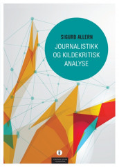 Journalistikk og kildekritisk analyse av Sigurd Allern (Heftet)