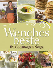 Wenches beste oppskrífter fra God morgen Norge av Wenche Andersen (Innbundet)