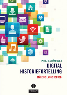 Praktisk håndbok i digital historiefortelling av Ståle de Lange Kofoed (Heftet)