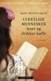 Lykkelige mennesker leser og drikker kaffe av Agnès Martin-Lugand (Ebok)