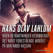 Noen betraktninger vedrørende det nært forestående mordet på min nabo Hassan av Hans Olav Lahlum (Nedlastbar lydbok)
