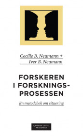 Forskeren i forskningsprosessen av Cecilie Basberg Neumann og Iver B. Neumann (Ebok)