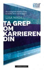 Ta grep om karrieren din av Lisa Wade (Heftet)