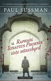 Raphael Ignatius Phoenix’ siste vitnesbyrd av Paul Sussman (Innbundet)