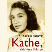 Kathe, alltid vært i Norge av Espen Søbye (Nedlastbar lydbok)