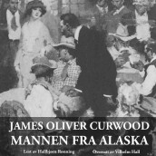 Mannen fra Alaska av James Oliver Curwood (Nedlastbar lydbok)