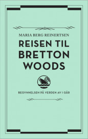 Reisen til Bretton Woods av Maria Berg Reinertsen (Ebok)