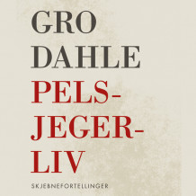 Pelsjegerliv av Gro Dahle (Nedlastbar lydbok)