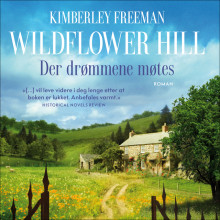 Wildflower Hill - Der drømmene møtes av Kimberley Freeman (Nedlastbar lydbok)