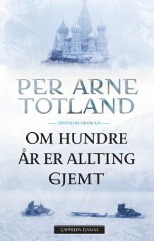 Om hundre år er allting gjemt av Per Arne Totland (Heftet)