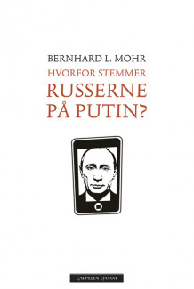 Hvorfor stemmer russerne på Putin? av Bernhard L. Mohr (Innbundet)