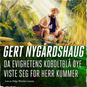 Da evighetens koboltblå øye viste seg for herr Kummer av Gert Nygårdshaug (Nedlastbar lydbok)
