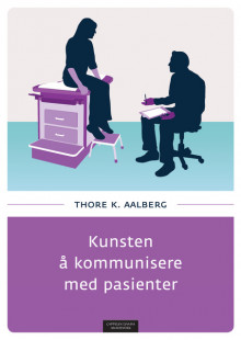 Kunsten å kommunisere med pasienter av Thore K. Aalberg (Heftet)