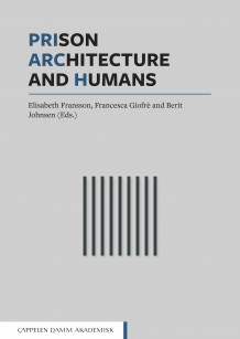 Prison, architecture and humans av Elisabeth Fransson, Francesca Giofrè og Berit Johnsen (Ebok)